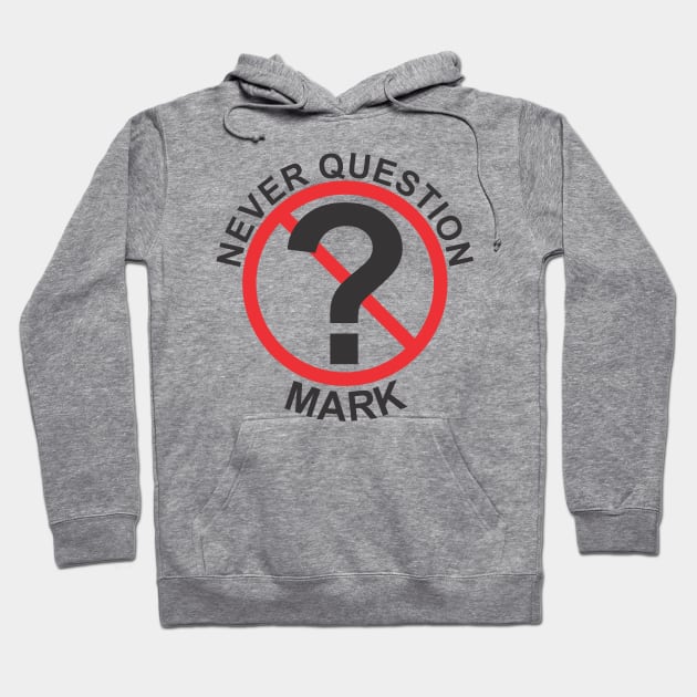 Never Question Mark Hoodie by Cavalrysword